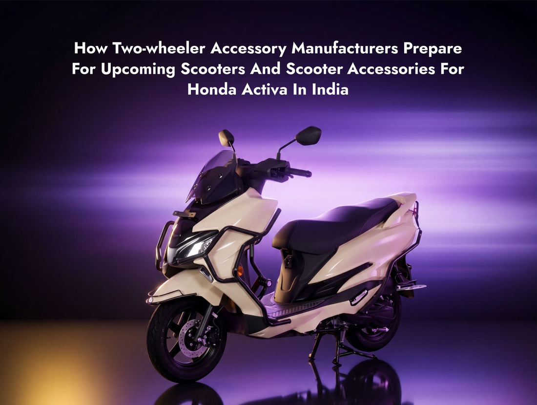 How Two-Wheeler Accessory Manufacturers Prepare for Upcoming Scooters and Scooter Accessories for Honda Activa in India